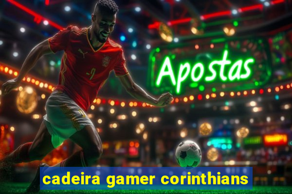 cadeira gamer corinthians